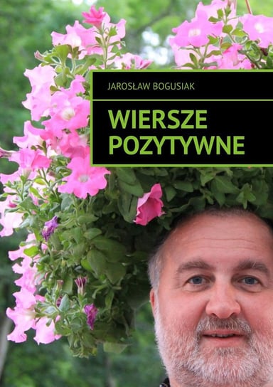 Wiersze pozytywne Bogusiak Jarosław