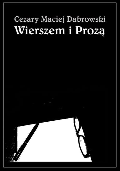 Wierszem i Prozą Dąbrowski Cezary Maciej