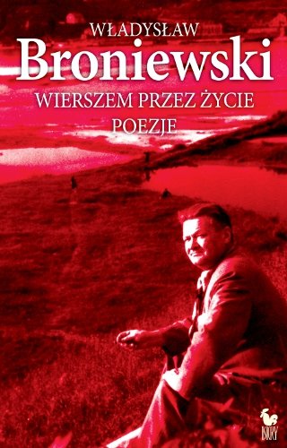 Wierszem przez życie Broniewski Władysław