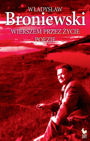 Wierszem przez życie Broniewski Władysław