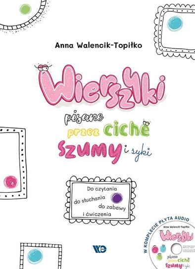 Wierszyki pisane przez ciche szumy i syki + CD Walencik-Topiłko Anna