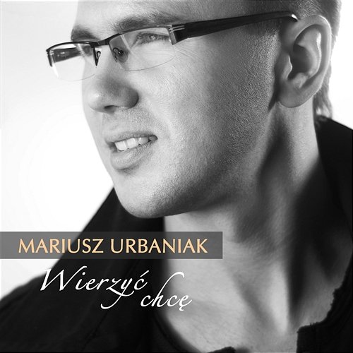 Wierzyc chcę Mariusz Urbaniak