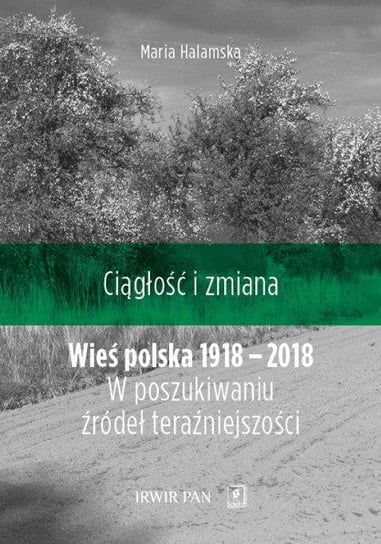 Wieś polska 1918-2018. W poszukiwaniu źródeł teraźniejszości Halamska Maria