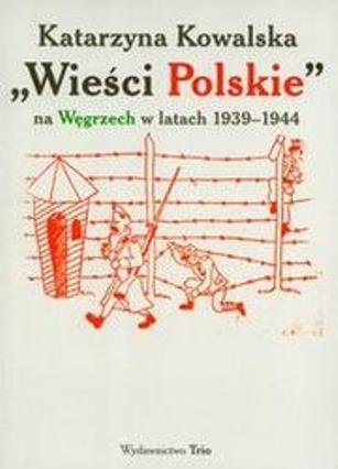Wieści Polskie na Węgrzech w Latach 1939-1944 Kowalska Katarzyna
