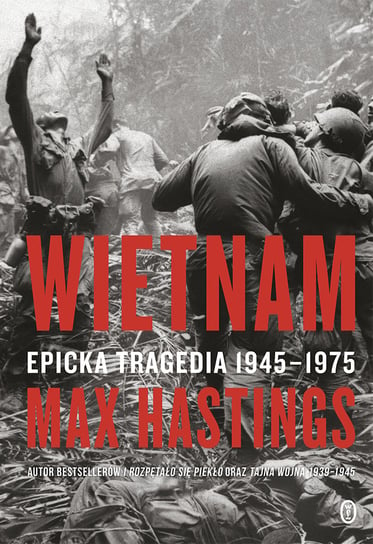 Wietnam. Epicka tragedia 1945-1975 Hastings Max