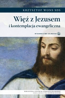 Więź z Jezusem i kontemplacja ewangeliczna Wons Krzysztof