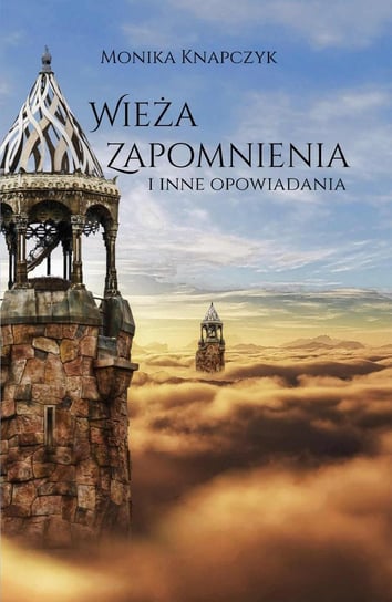 Wieża zapomnienia i inne opowiadania - ebook epub Knapczyk Monika