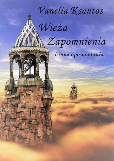 Wieża zapomnienia i inne opowiadania - ebook PDF Vanelia Ksantos