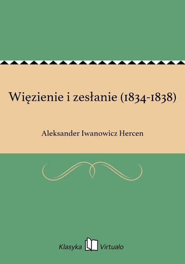 Więzienie i zesłanie (1834-1838) Hercen Aleksander Iwanowicz