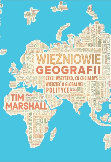 Więźniowie geografii czyli wszystko, co chciałbyś wiedzieć o globalnej polityce i geopolityce Marshall Tim