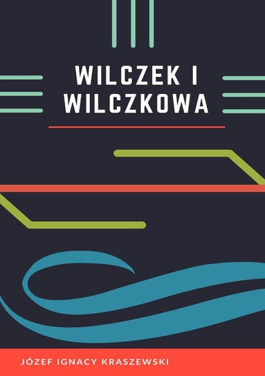Wilczek i Wilczkowa Kraszewski Józef Ignacy