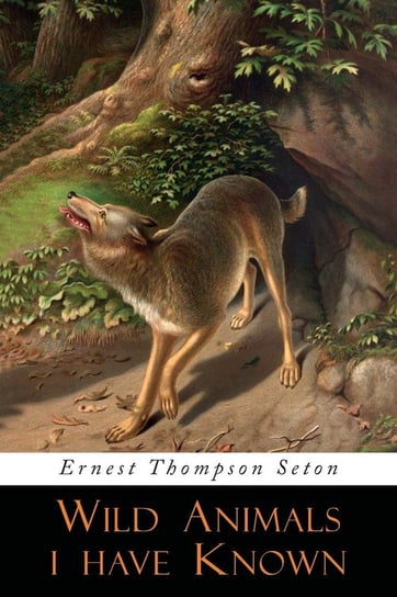 Wild Animals I Have Known Seton Ernest Thompson