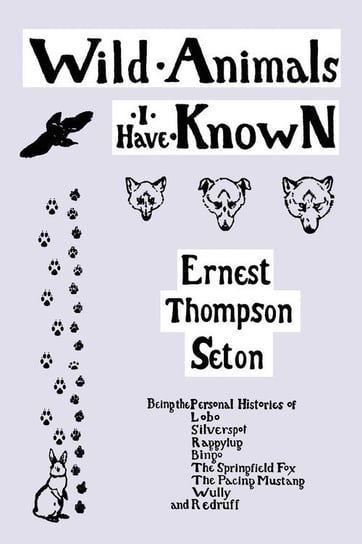 Wild Animals I Have Known  (Yesterday's Classics) Seton Ernest Thompson