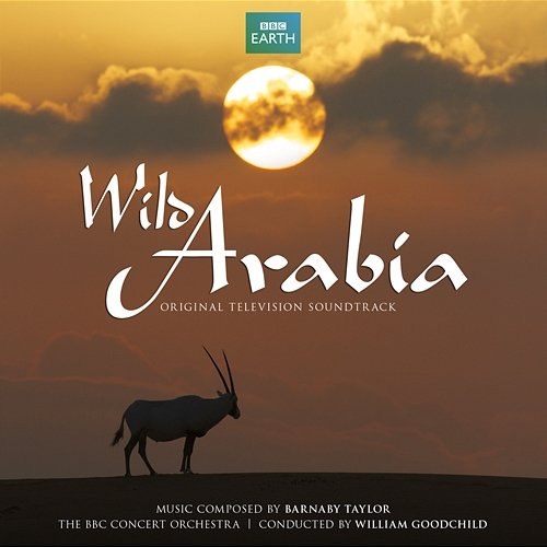 Wild Arabia Barnaby Taylor, BBC Concert Orchestra, William Goodchild
