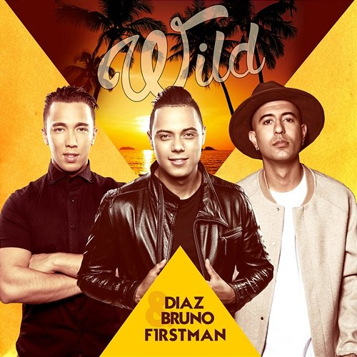 Wild Diaz & Bruno & F1rstman