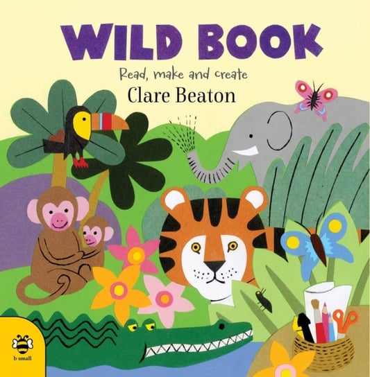 Wild Book: Read, Make and Create! Beaton Clare