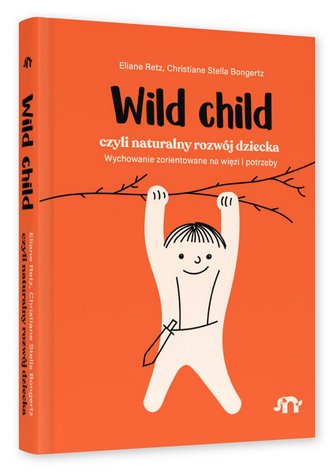 Wild child, czyli naturalny rozwój dziecka Eliane Retz, Christiane Stella Bongertz
