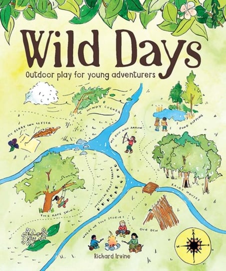Wild Days. Outdoor Play for Young Adventurers Irvine Richard