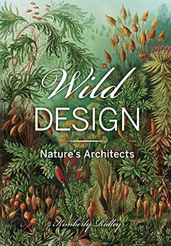 Wild Design: The Architecture of Nature Kimberly Ridley