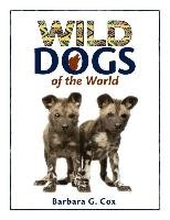 Wild Dogs of the World Cox Barbara G.