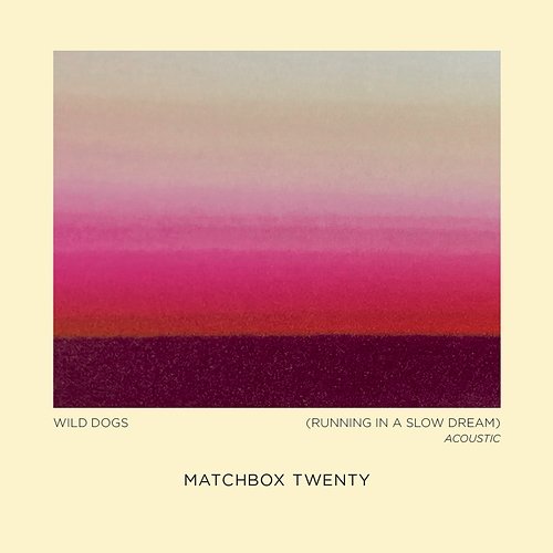 Wild Dogs (Running in a Slow Dream) Matchbox Twenty