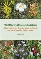 Wild Flowers of Eastern Andalucia Ball Sarah