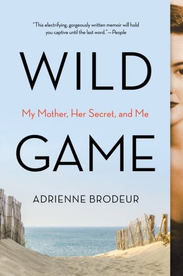 Wild Game: My Mother, Her Secret, and Me Brodeur Adrienne