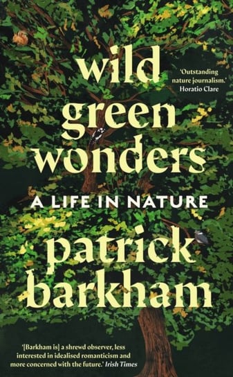 Wild Green Wonders: A Life in Nature Barkham Patrick