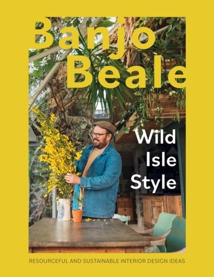 Wild Isle Style: Resourceful And Sustainable Interior Design Ideas Banjo Beale
