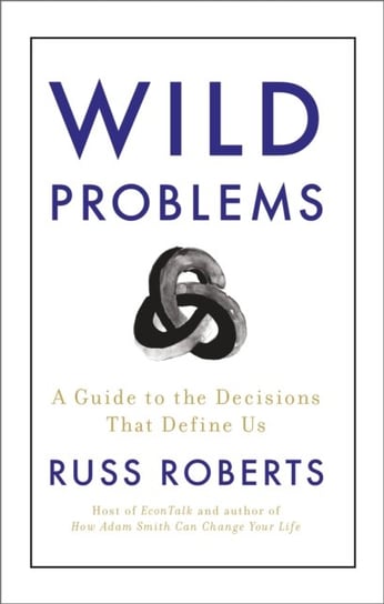Wild Problems: A Guide to the Decisions That Define Us Roberts Russ