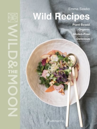 Wild Recipes. Plant-Based, Organic, Gluten-Free, Delicious Opracowanie zbiorowe