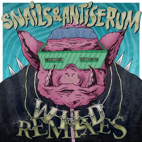 Wild Remixes Snails & Antiserum