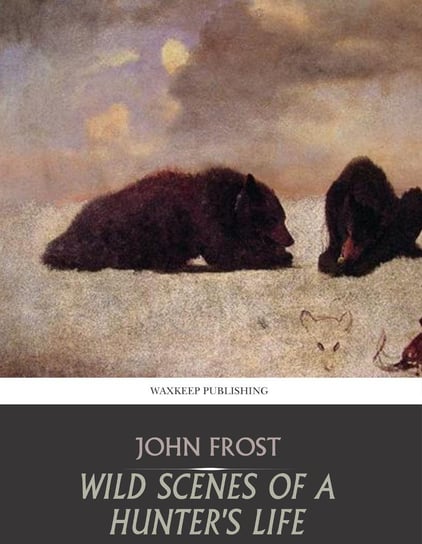 Wild Scenes of a Hunter’s Life John Frost
