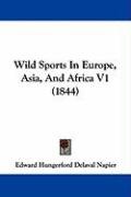 Wild Sports in Europe, Asia, and Africa V1 (1844) Napier Edward Hungerford Delaval