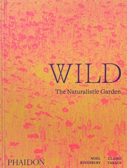 Wild, The Naturalistic Garden Kingsbury Noel
