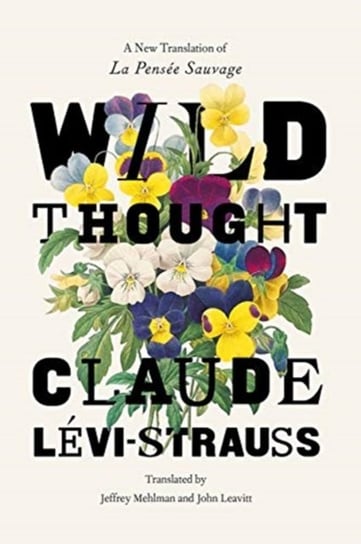 Wild Thought: A New Translation of la Pensee Sauvage Levi-Strauss Claude