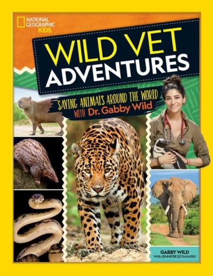 Wild Vet Adventures. Saving Animals Around the World with Dr. Gabby Wild Opracowanie zbiorowe