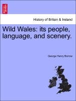 Wild Wales: its people, language, and scenery. Vol. I. Borrow George Henry