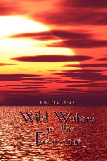 Wild Waters in the Roar Noel-Smith Mike