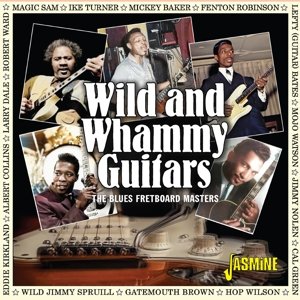 Wild &amp; Whammy Guitars - the Blues Fretboard Masters Various Artists