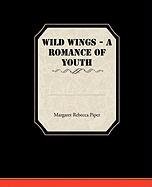 Wild Wings. A Romance of Youth Piper Margaret Rebecca