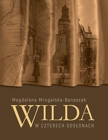Wilda w czterech odsłonach Wydawnictwo Miejskie Posnania