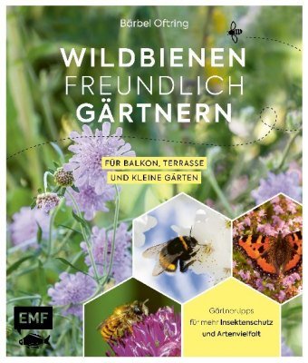 Wildbienenfreundlich gärtnern für Balkon, Terrasse und kleine Gärten Edition Michael Fischer
