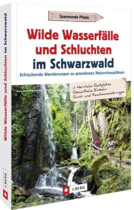 Wilde Wasserfälle und Schluchten im Schwarzwald J. Berg
