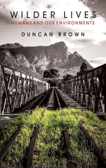 Wilder Lives. Humans and Our Environments Brown Duncan