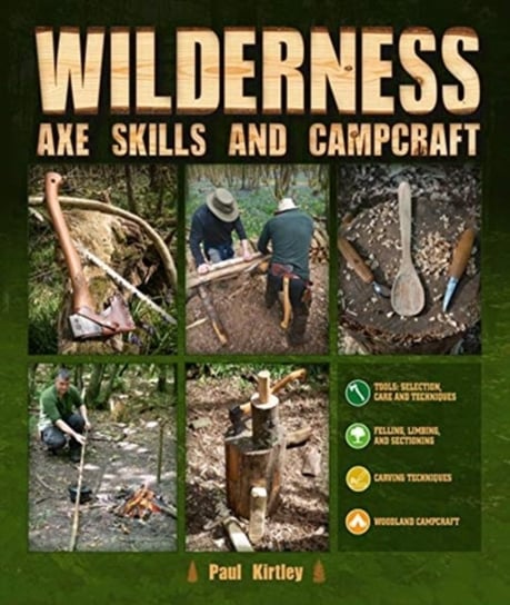 Wilderness Axe Skills and Campcraft Paul Kirtley