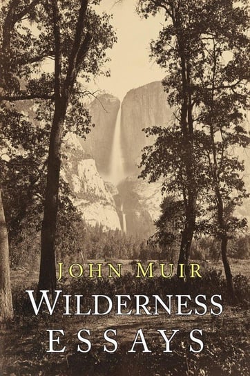 Wilderness Essays Muir John