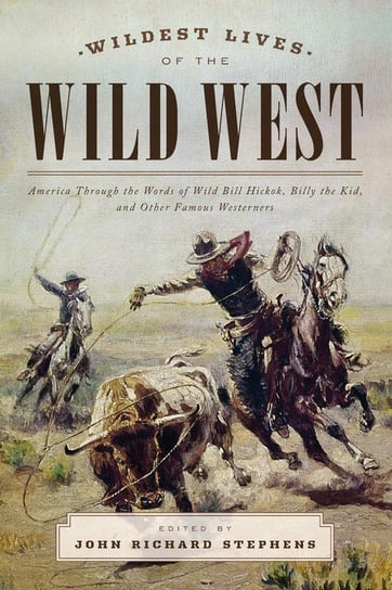Wildest Lives of the Wild West Stephens John Richard
