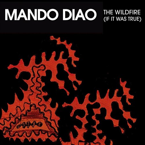 Wildfire (If It Was True) Mando Diao