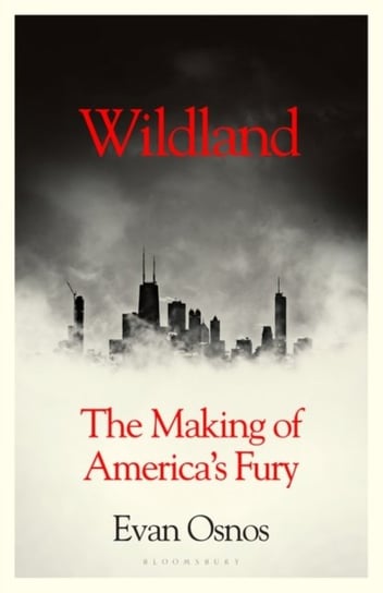 Wildland: The Making of Americas Fury Osnos Evan Osnos